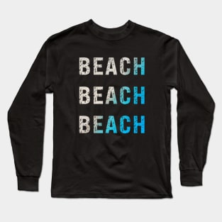 Beach Beach Beach Sand and Ocean Typography Design Long Sleeve T-Shirt